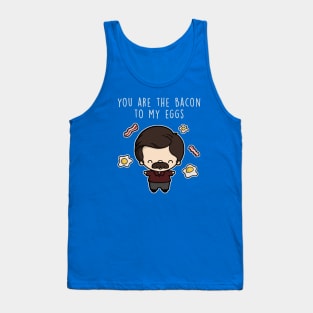 You are the bacon to my eggs. Tank Top